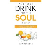 An Energy Drink for the Soul - The 2nd Sip: Passion, Purpose, and Peace - The Source of True Power