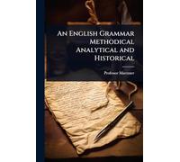 An English Grammar Methodical Analytical and Historical