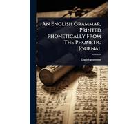 An English Grammar, Printed Phonetically From The Phonetic Journal