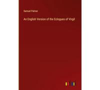 An English Version of the Eclogues of Virgil