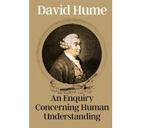 An Enquiry Concerning Human Understanding: David Hume’s Classic Epistemology Book: Enlightenment Philosophy Meets Skeptical Occultism, Original 1748 Edition HARDCOVER
