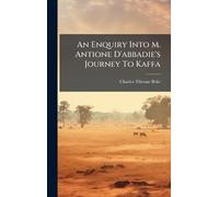 An Enquiry Into M. Antione D'abbadie's Journey To Kaffa