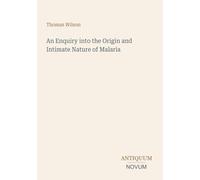 An Enquiry into the Origin and Intimate Nature of Malaria