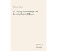 An Enquiry into the Origin and Intimate Nature of Malaria