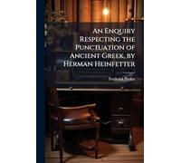 An Enquiry Respecting the Punctuation of Ancient Greek, by Herman Heinfetter