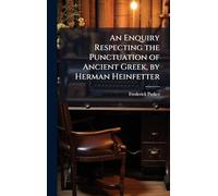 An Enquiry Respecting the Punctuation of Ancient Greek, by Herman Heinfetter