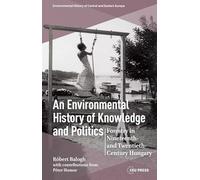 An Environmental History of Knowledge and Politics: Forestry in Nineteenth- and Twentieth-Century Hungary