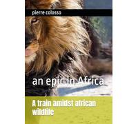 An epic in Africa: A train amidst african wildlife