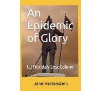 An Epidemic of Glory: La Florida's Lost Colony