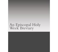 An Episcopal Holy W reviary: Liturgies for Use in the Small Church