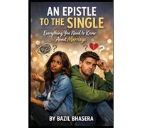 An Epistle to the Single: Everything you Need to Know About Marriage