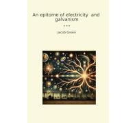An epitome of electricity and galvanism