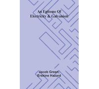 An epitome of electricity & galvanism
