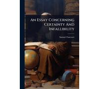 An Essay Concerning Certainty And Infallibility