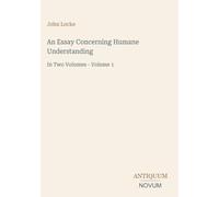 An Essay Concerning Humane Understanding: In Two Volumes - Volume 1