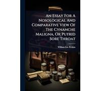 An Essay For A Nosological And Comparative View Of The Cynanche Maligna, Or Putrid Sore Throat
