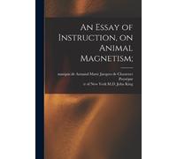 An Essay of Instruction, on Animal Magnetism; (Tascabile)
