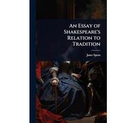 An Essay of Shakespeare's Relation to Tradition