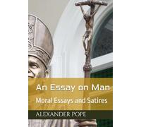 An Essay on Man: Moral Essays and Satires