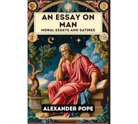 An Essay on Man: Moral Essays and Satires