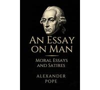 An Essay on Man: Moral Essays and Satires