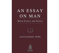 An Essay on Man: Moral Essays and Satires