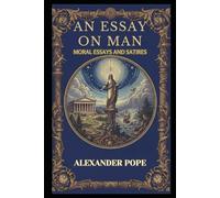 An Essay on Man: Moral Essays and Satires