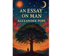 An Essay on Man: Moral Essays and Satires
