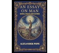 An Essay on Man: Moral Essays and Satires