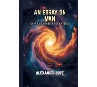 An Essay on Man: Moral Essays and Satires
