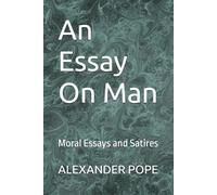 An Essay On Man: Moral Essays and Satires