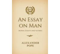 An Essay on Man: Moral Essays and Satires