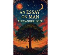An Essay on Man: Moral Essays and Satires