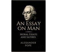 An Essay on Man: Moral Essays and Satires