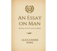 An Essay on Man: Moral Essays and Satires
