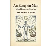 An Essay on Man: Moral Essays and Satires