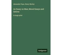 An Essay on Man; Moral Essays and Satires: in large print