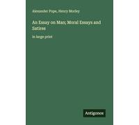 An Essay on Man; Moral Essays and Satires: in large print