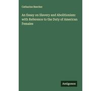 An Essay on Slavery and Abolitionism: with Reference to the Duty of American Females