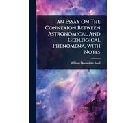 An Essay On The Connexion Between Astronomical And Geological Phenomena. With Notes