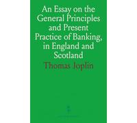 An Essay on the General Principles and Present Practice of Banking, in England and Scotland: Steps for a Public Bank and Accounting System