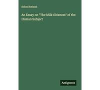 An Essay on "The Milk Sickness" of the Human Subject