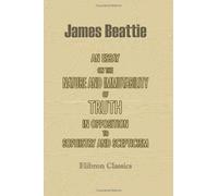 An Essay on the Nature and Immutability of Truth in Opposition to Sophistry and Scepticism