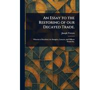 An Essay to the Restoring of Our Decayed Trade.