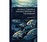 An Essay Toward A Natural History Of The Herring