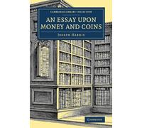 An Essay upon Money and Coins