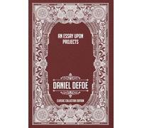 An Essay Upon Projects - Classic Collector Edition (Annotated)
