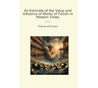 An Estimate of the Value and Influence of Works of Fiction in Modern Times