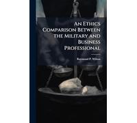 An Ethics Comparison Between the Military and Business Professional