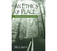 [An Ethics of Place: Radical Ecology, Postmodernity, and Social Theory] (By: Mick Smith) [published: May, 2001]